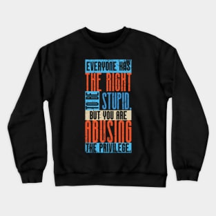 Everyone has the right to be stupid,... (2) Crewneck Sweatshirt